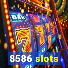 8586 slots